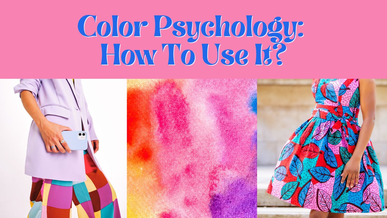 pink banner showing color psychology - pop of colorful paints, lady wearing lavender coat and colorful checked pants and a woman wearing colorful floral dress