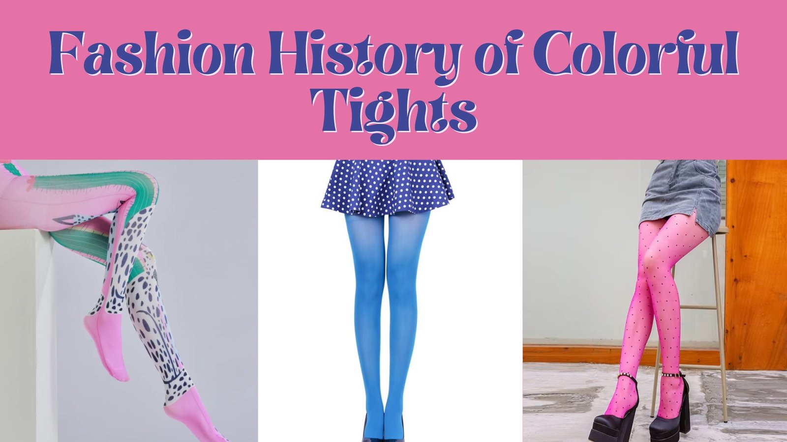 poster presenting history of colorful tights - girl wearing colorful print tights, next to her woman wearing blue tights, and in the right corner woman wearing pink tights with dots