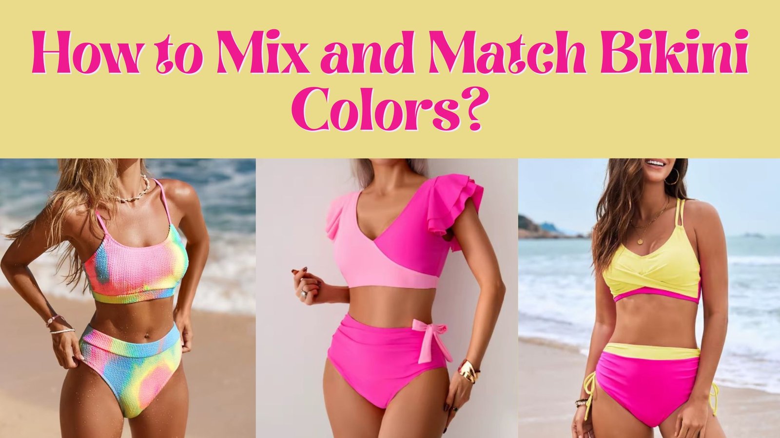 how to mix and match bikini colors poster with woman wearing colorful bikini in the right corner, next to her a woman wearing pink bikini and on the left woman wearing pink and yellow bikini