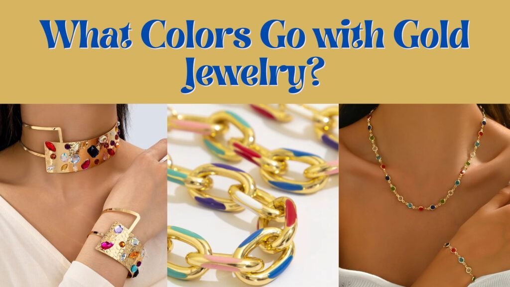 poster representing what colors go with gold jewelry, gold chains with colorful stain in the middle, woman wearing gold and gemstones necklace and bracelet in the left corner and a woman wearing gold jewelry set in the right corner