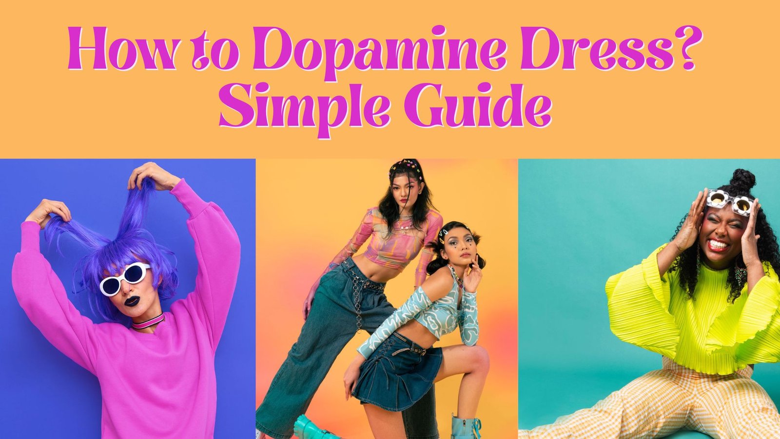 poster representing how to dopamine dress: woman wearing a pink hoodie, girls wearing colorful clothes and a woman wearing bright yellow blouse, smiling